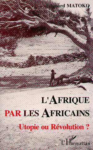 Afrique par les Africains, Utopie ou Révolution ? (9782738445612-front-cover)