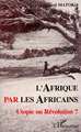 Afrique par les Africains, Utopie ou Révolution ? (9782738445612-front-cover)