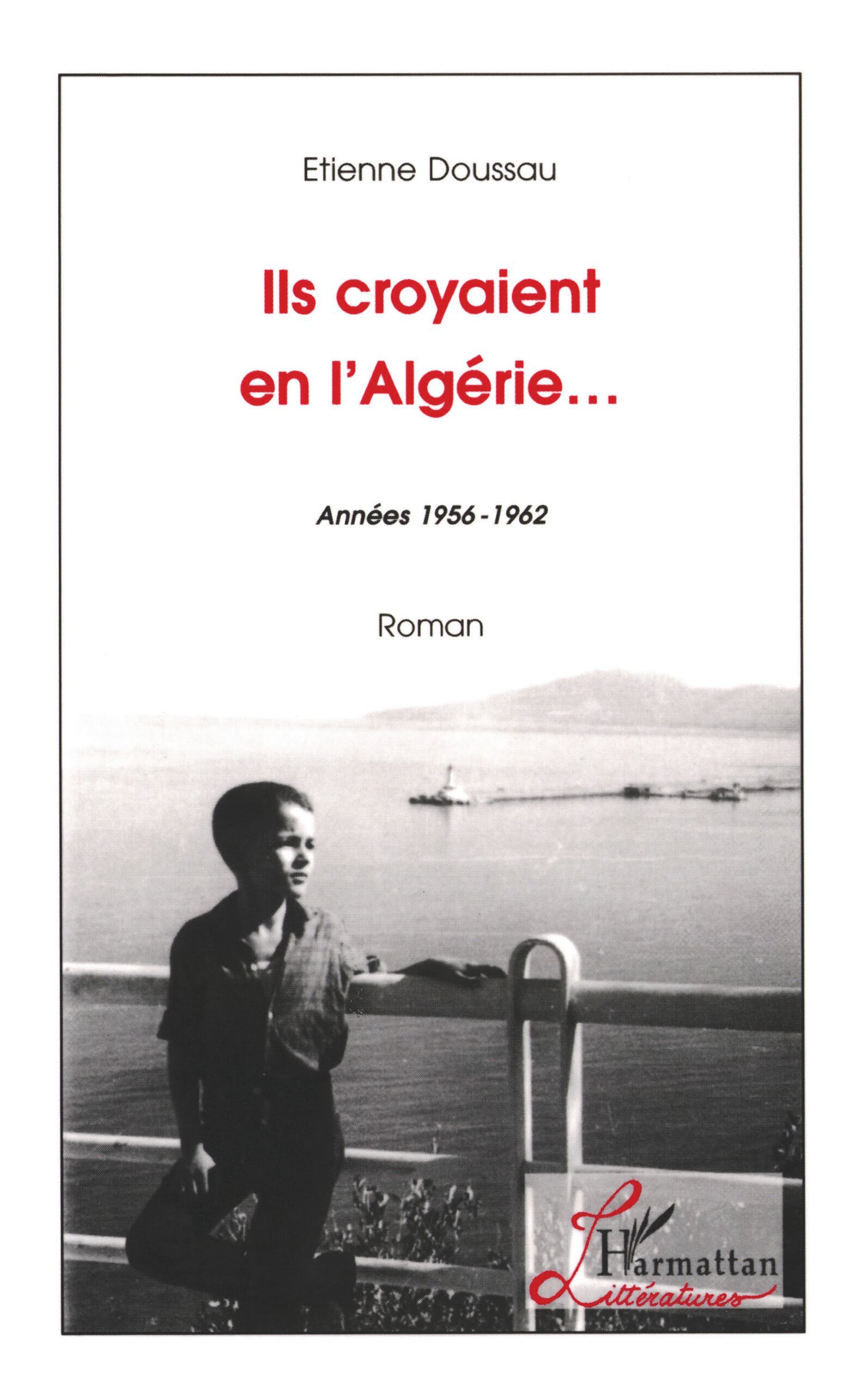 Ils croyaient en l'Algérie, Années 1956-1962 - Roman (9782738466556-front-cover)