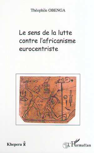 LE SENS DE LA LUTTE CONTRE L'AFRICANISME EUROCENTRISTE (9782738499356-front-cover)
