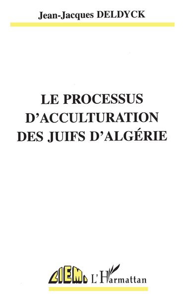 LE PROCESSUS D'ACCULTURATION DES JUIFS D'ALGÉRIE (9782738496775-front-cover)