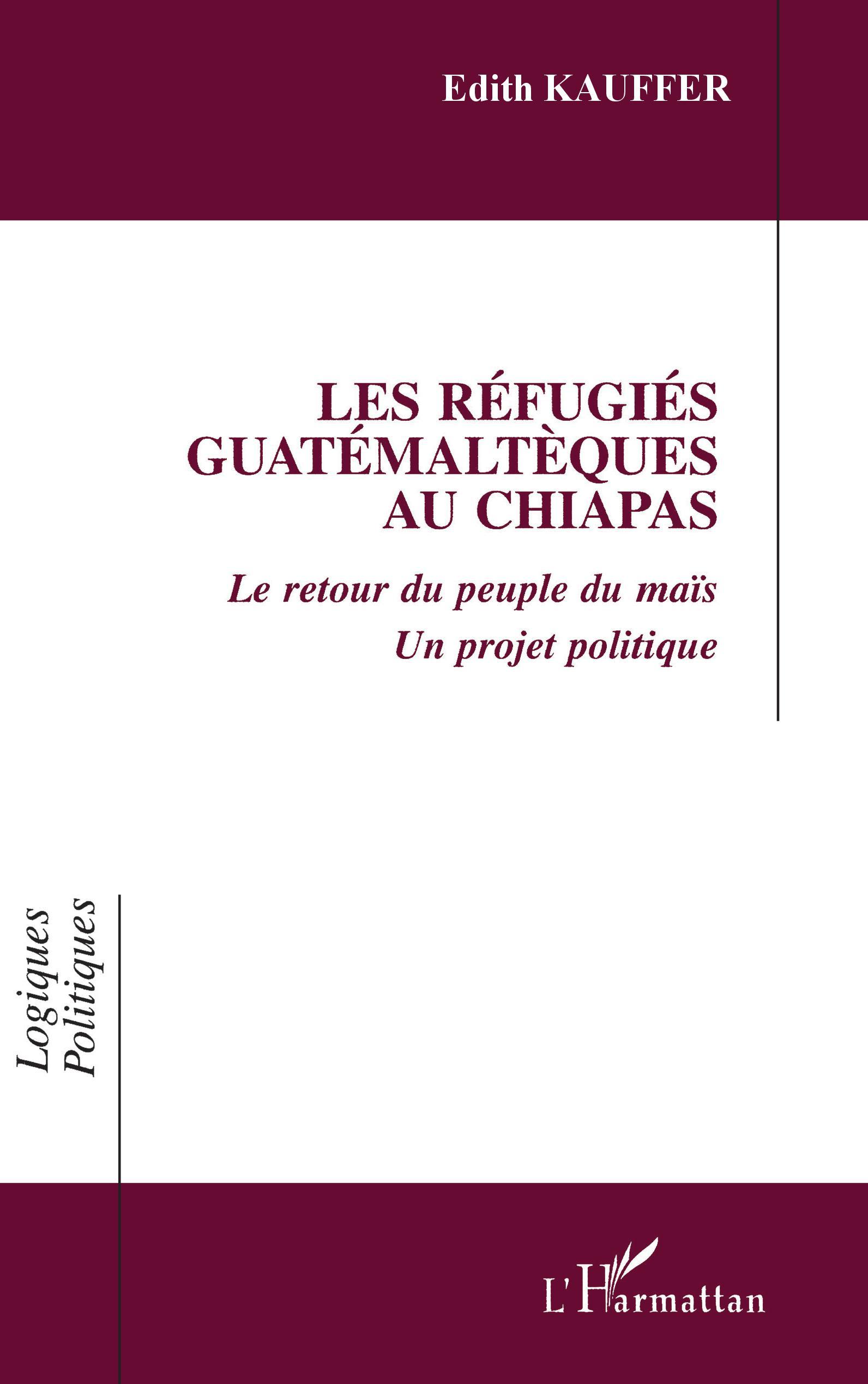 LES REFUGIES GUATEMALTEQUES AU CHIAPAS, Le retour du peuple du maïs - Un projet politique (9782738489562-front-cover)