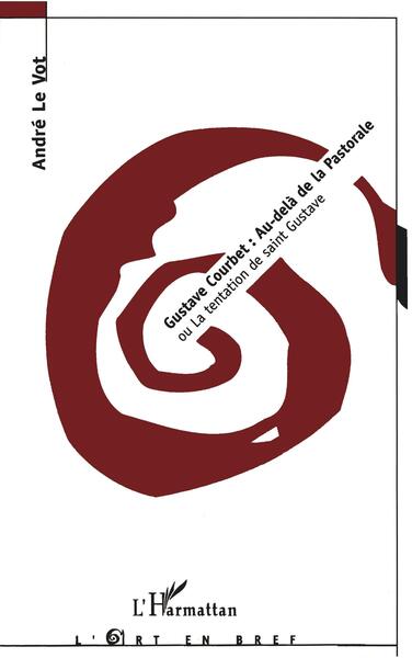 GUSTAVE COURBET : AU-DELA DE LA PASTORALE, ou La tentation de Saint Gustave (9782738485151-front-cover)