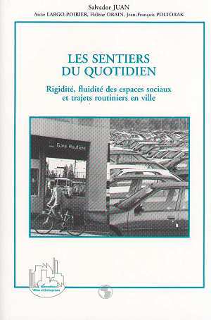 LES SENTIERS DU QUOTIDIEN, Rigidité, fluidité des espaces sociaux et trajets routiniers en ville (9782738458964-front-cover)