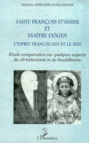 SAINT FRANCOIS D'ASSISE ET MAîTRE DOGEN, L'esprit franciscain et le zen - Etude comparative sur quelques aspects du christianism (9782738489401-front-cover)