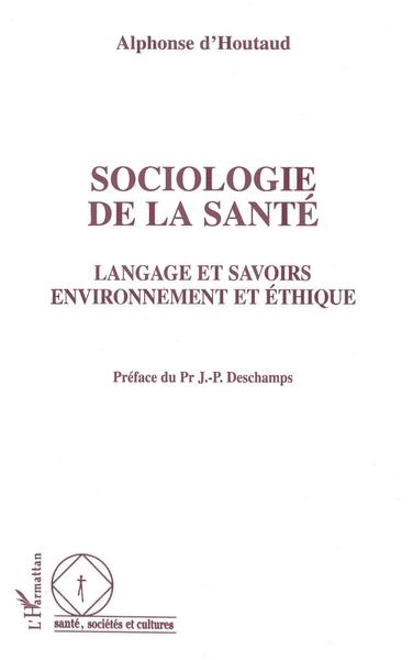 Sociologie de la Santé, Langage et savoirs - Environnement et éthique (9782738471284-front-cover)