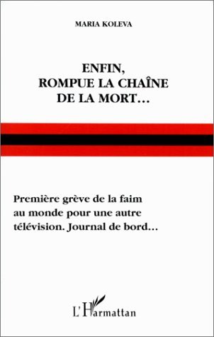 ENFIN, ROMPUE LA CHAÎNE DE LA MORT, Première grève de la faim au monde pour une autre télévision. - Journal de bord (9782738474865-front-cover)