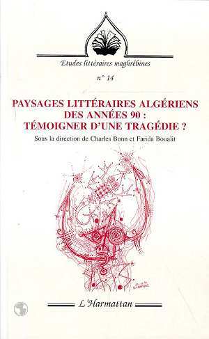 PAYSAGES LITTERAIRES ALGERIENS DES ANNEES 90 : TEMOIGNER D'UNE TRAGEDIE ? (9782738480217-front-cover)