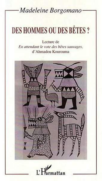 DES HOMMES OU DES BÊTES ?, Lecture de " En attendant le vote des bêtes sauvages ", d'Ahmadou Kourouma (9782738497475-front-cover)