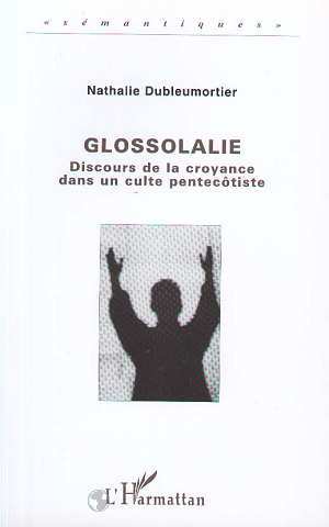 GLOSSOLALIE, Discours de la croyance dans un culte pentecôtiste (9782738449351-front-cover)