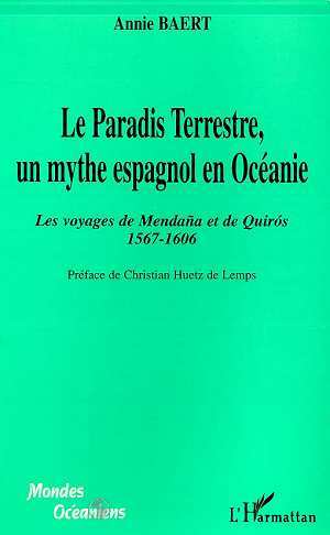 LE PARADIS TERRESTRE, UN MYTHE ESPAGNOL EN OCEANIE, Les voyages de Mendana et de Quiros 1567-1606 (9782738482051-front-cover)