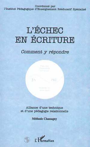 L'ÉCHEC EN ÉCRITURE, Comment y répondre ? - Alliance d'une technique et d'une pédagogie relationnelle - Méthode Chassagny (9782738474223-front-cover)