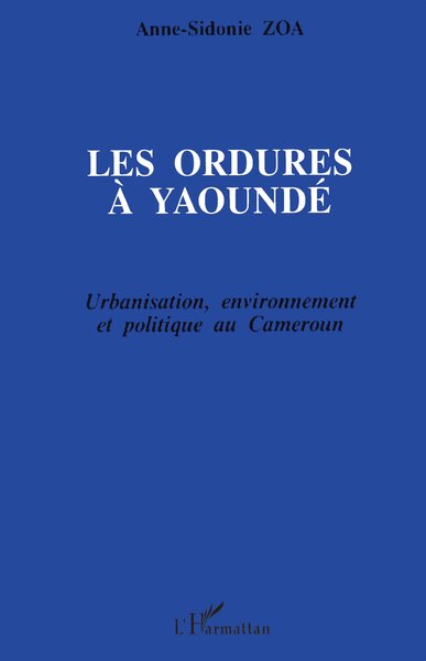 Les ordures à Yaoundé, Urbanisation, environnement et politique au Cameroun (9782738435385-front-cover)