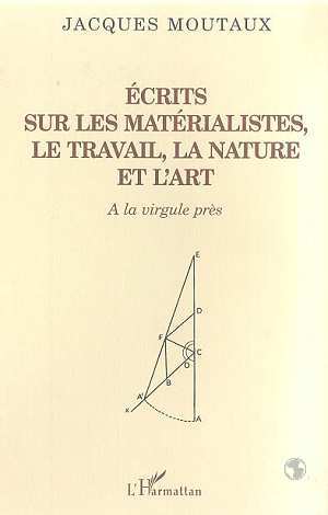 ECRITS SUR LES MATERIALISTES LE TRAVAIL LA NATURE ET L'ART, A la virgule près (9782738489081-front-cover)