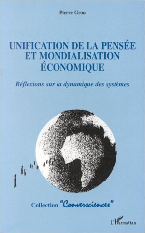 Unification de la pensée et mondialisation économique, Réflexions sur la dynamique des systèmes (9782738455338-front-cover)