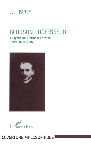 Bergson Professeur - au Lycée de Clermont-Ferrand (1885-1886) (9782738465832-front-cover)