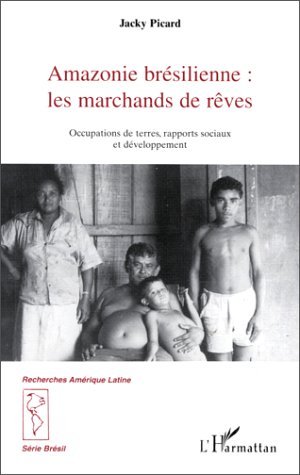 AMAZONIE BRESILIENNE : LES MARCHANDS DE REVE, Occupations de terres, rapports sociaux et développement (9782738473981-front-cover)