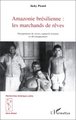 AMAZONIE BRESILIENNE : LES MARCHANDS DE REVE, Occupations de terres, rapports sociaux et développement (9782738473981-front-cover)