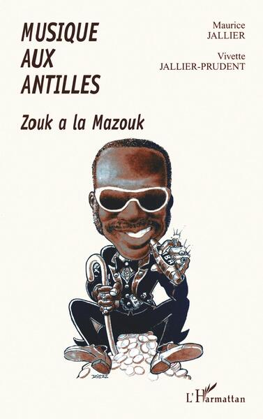 MUSIQUE AUX ANTILLES, Zouk à la mazouk (9782738484208-front-cover)