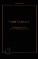 VIVRE A DOUALA, L'imaginaire et l'action dans une ville africaine en crise (9782738487933-front-cover)