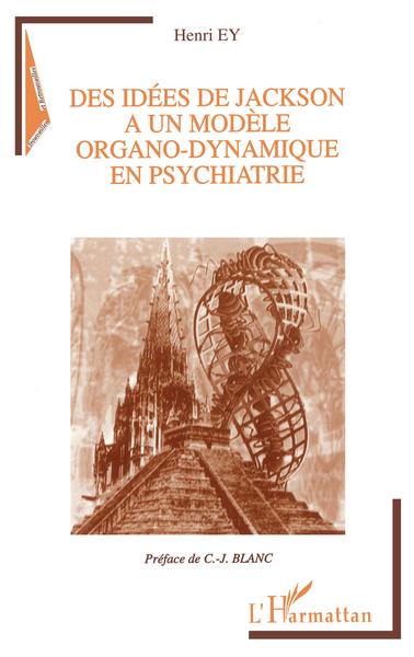 IDEES (DES) DE JACKSON A UN MODELE ORGANO-DYNAMIQUE EN PSYCHIATRIE (9782738459268-front-cover)