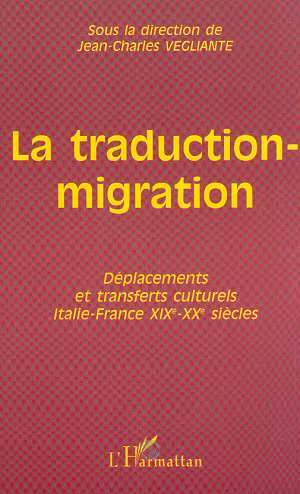 LA TRADUCTION-MIGRATION, Déplacements et transferts culturels Italie-France XIXe-XXe siècles (9782738499585-front-cover)