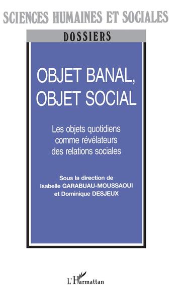 OBJET BANAL, OBJET SOCIAL, Les objets quotidiens comme révélateurs des relations sociales (9782738497727-front-cover)