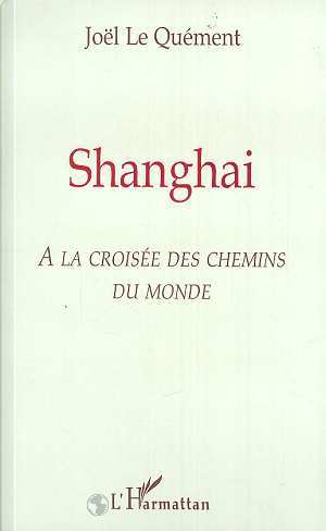 SHANGHAI, A la croisée des chemins du monde (9782738490094-front-cover)