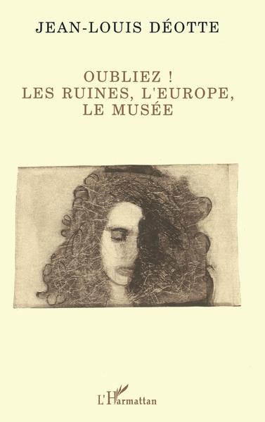 Oubliez !, Les ruines, l'Europe, le musée (9782738427908-front-cover)