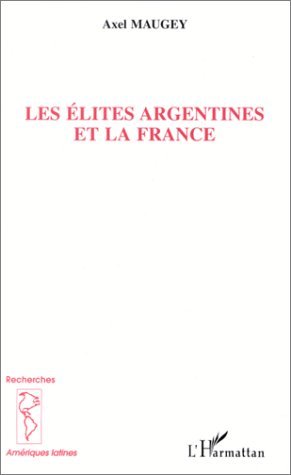 LES ELITES ARGENTINES ET LA FRANCE (9782738471994-front-cover)