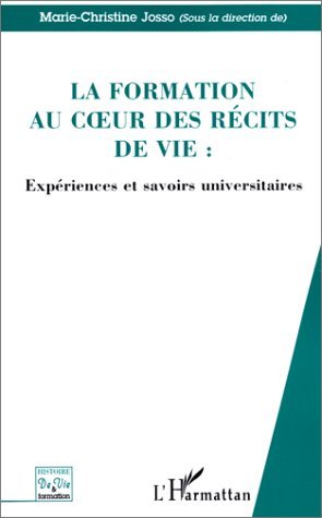 LA FORMATION AU CUR DES RECITS DE VIE, Expériences et savoirs universitaires (9782738489579-front-cover)