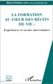 LA FORMATION AU CUR DES RECITS DE VIE, Expériences et savoirs universitaires (9782738489579-front-cover)