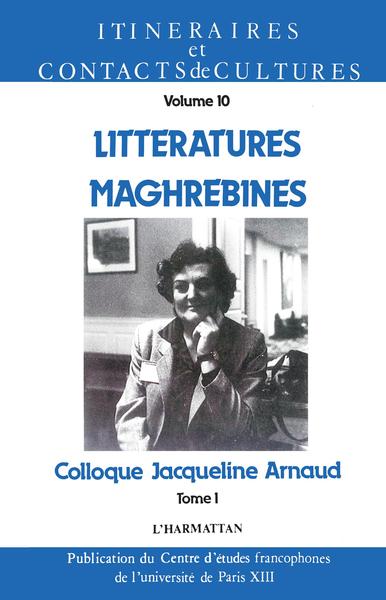Itinéraires et Contacts de cultures, Littératures maghrébines, Colloque Jacquelin Arnaud - Tome 1 (9782738406057-front-cover)