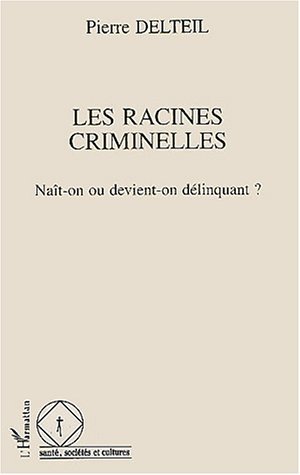 Les racines criminelles, naît-on ou devient-on délinquant (9782738435378-front-cover)