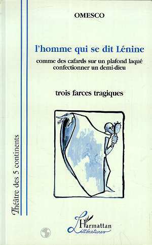 L'homme qui se dit Lénine, Comme des cafards sur un plafond laqué - Confectionner un demi-dieu (trois farces tragiques) (9782738467133-front-cover)