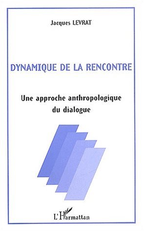 DYNAMIQUE DE LA RENCONTRE, Une approche anthropologique du dialogue (9782738474346-front-cover)