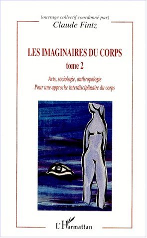 LES IMAGINAIRES DU CORPS, Pour une approche interdisciplinaire du corps - Arts, sociologie, anthropologie - Tome 2 (9782738496065-front-cover)