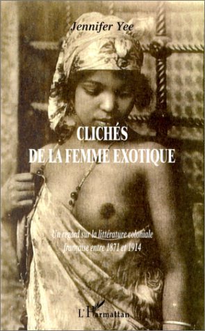 CLICHÉS DE LA FEMME EXOTIQUE, Un regard sur la littérature coloniale française entre 1871 et 1914 (9782738496850-front-cover)