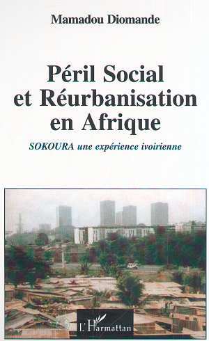 PÉRIL SOCIAL ET RÉURBANISATION EN AFRIQUE, Sokoura une expérience ivoirienne (9782738486882-front-cover)