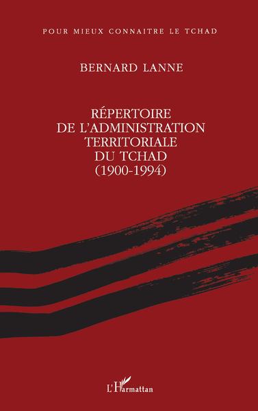 Répertoire de l'administration territoriale du Tchad (1900- 1994) (9782738436009-front-cover)