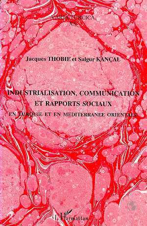 Industrialisation, communication et rapports sociaux en Turquie et en, Méditerranée orientale (9782738425041-front-cover)