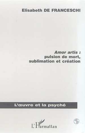 AMOR ARTIS : PULSION DE MORT, SUBLIMATON ET CREATION (9782738489944-front-cover)