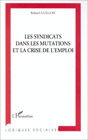 LES SYNDICATS DANS LES MUTATIONS ET LA CRISE DE L'EMPLOI (9782738449764-front-cover)
