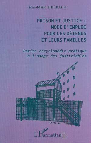Prison et justice : mode d'emploi pour les détenus et leurs familles, Petite encyclopédie pratique à l'usage des justiciables (9782738496805-front-cover)