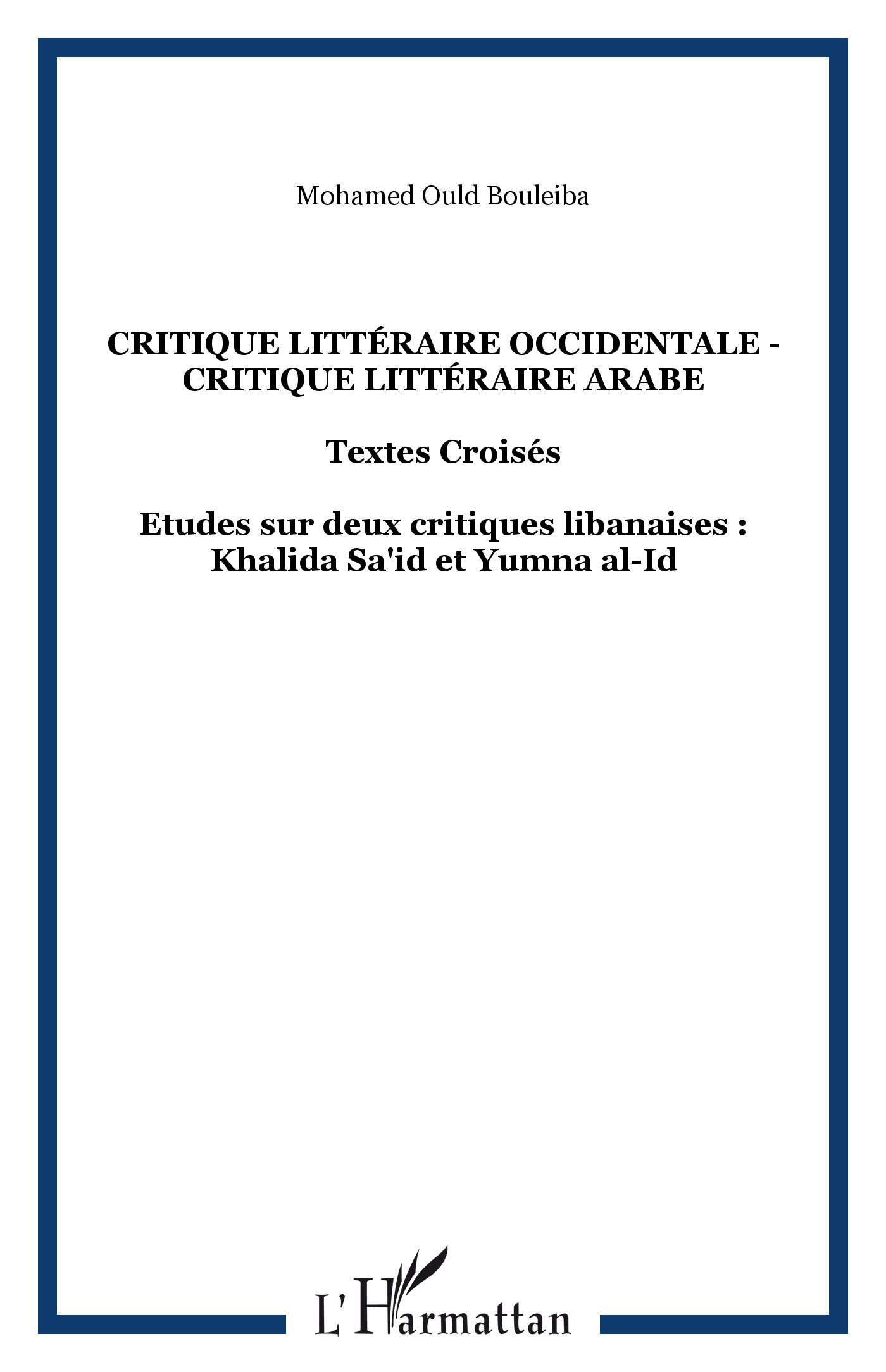 CRITIQUE LITTÉRAIRE OCCIDENTALE - CRITIQUE LITTÉRAIRE ARABE, Textes Croisés - Etudes sur deux critiques libanaises : Khalida Sa' (9782738494870-front-cover)