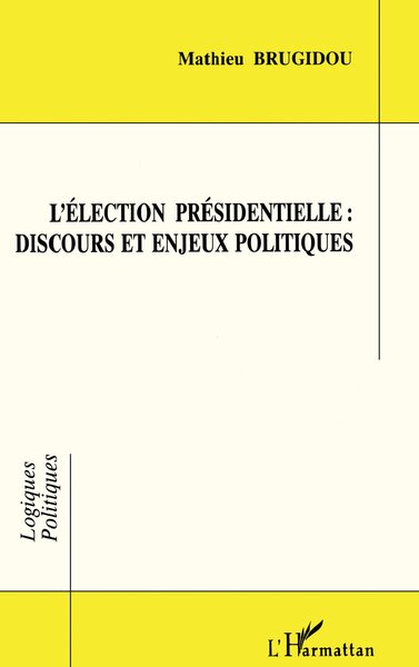 L'élection présidentielle : discours et enjeux politiques (9782738432506-front-cover)