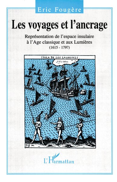 Les voyages et l'ancrage, Représentation de l'espace insulaire à l'Age classique et aux Lumières (1615-1797) (9782738438393-front-cover)