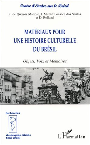 MATÉRIAUX POUR UNE HISTOIRE CULTURELLE DU BRÉSIL, Objets, Voix et Mémoires (9782738477064-front-cover)