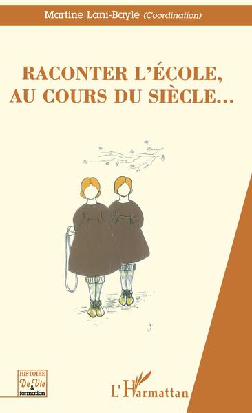 RACONTER L'ECOLE, AU COURS DU SIECLE (9782738491091-front-cover)