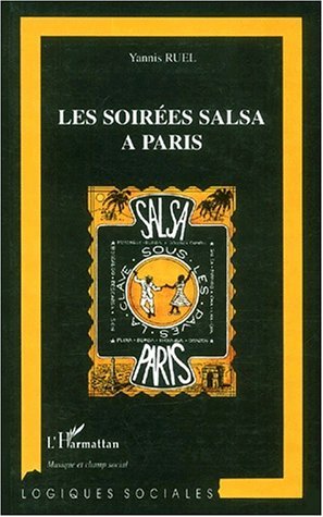 LES SOIREES SALSA à PARIS, Regard sociologique sur un monde de la fête (9782738493149-front-cover)